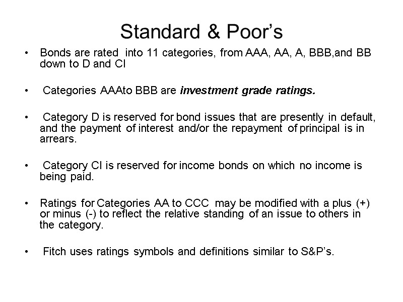 Standard & Poor’s Bonds are rated  into 11 categories, from AAA, AA, A,